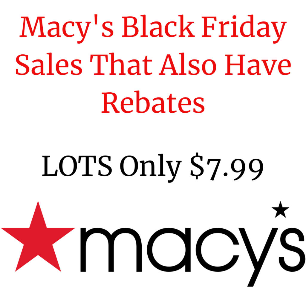 Macy&#39;s Black Friday Sales That Also Have Rebates- LOTS Only $7.99