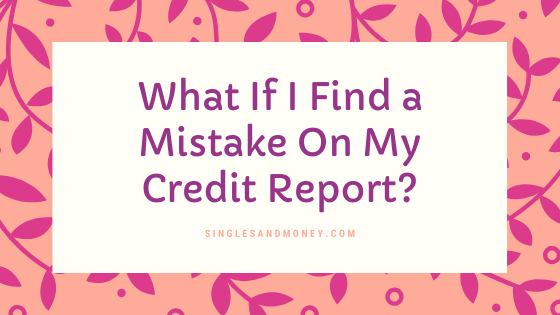 What If I Find a Mistake On My Credit Report?