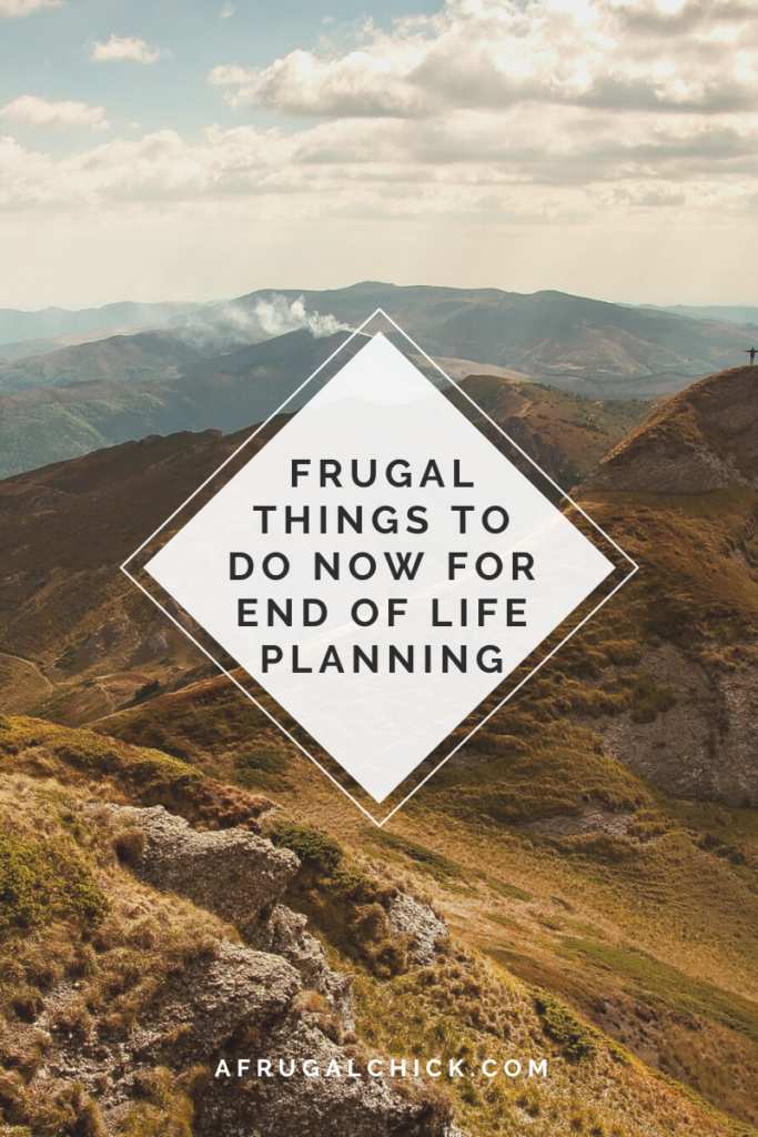 Frugal Things To Do Now For End of Life Planning